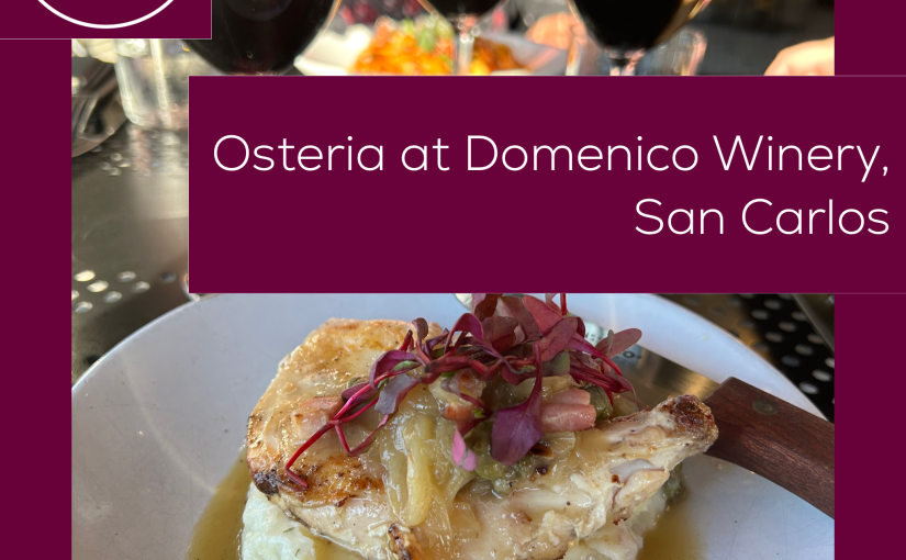REAL EATS – The beat on where to eat! Next Up – Osteria at Domenico Winery, San Carlos